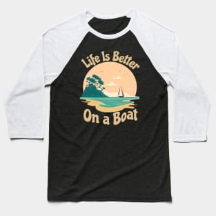 Life is Better on a Boat Baseball T-Shirt